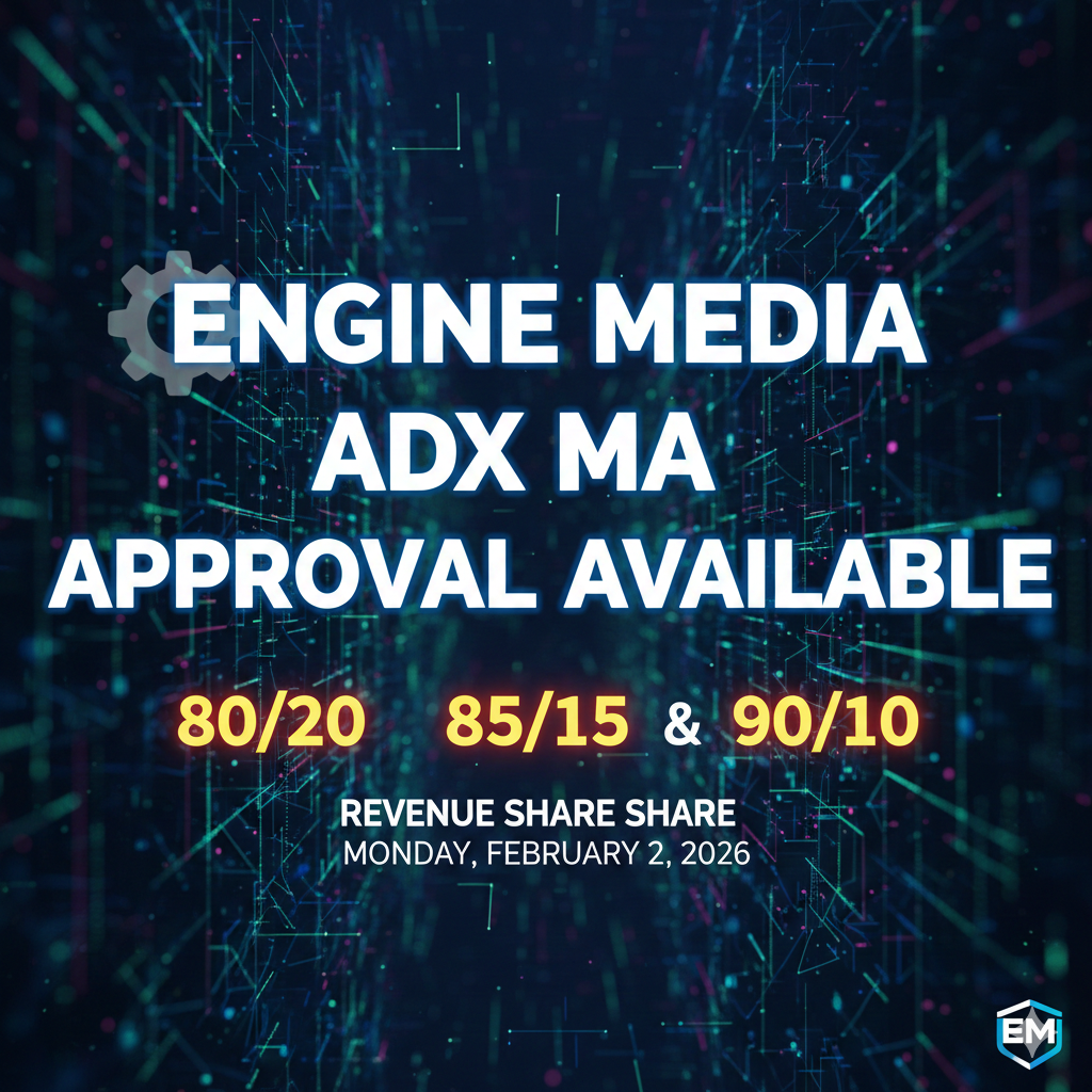 Engine Media ADX MA Approval Available – 80/20, 85/15 & 90/10 Revenue Share